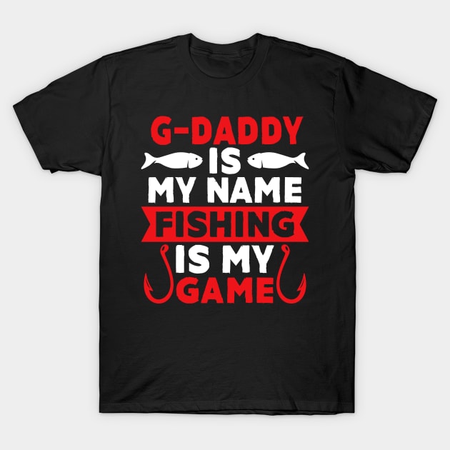 G-Daddy Is My Name Fishing Is My Game T-Shirt by MekiBuzz Graphics